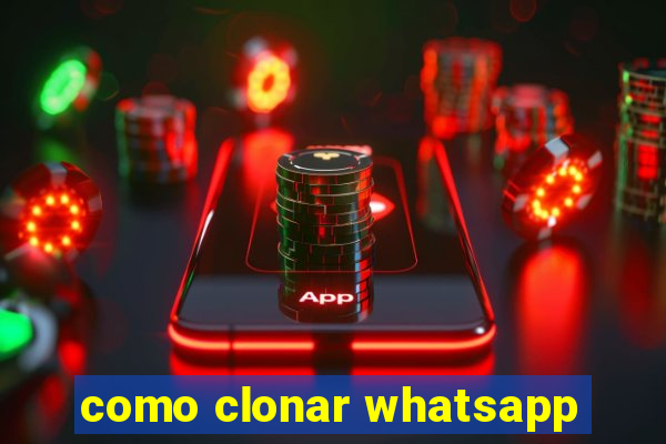 como clonar whatsapp